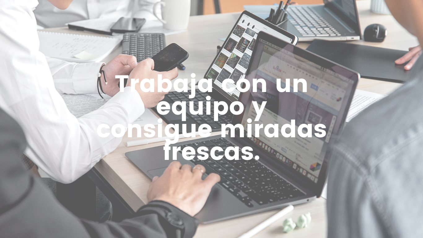 Trabaja con un equipo y consigue miradas frescas
